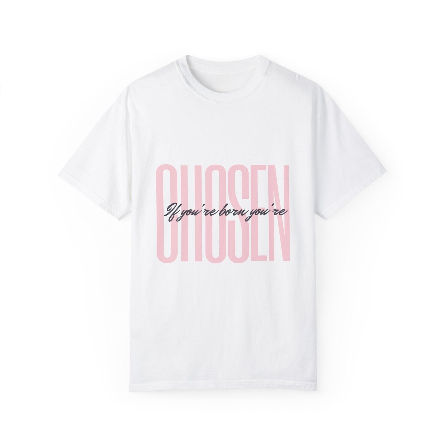 Chosen Unisex Garment-Dyed T-shirt - Inspirational Quote Tee