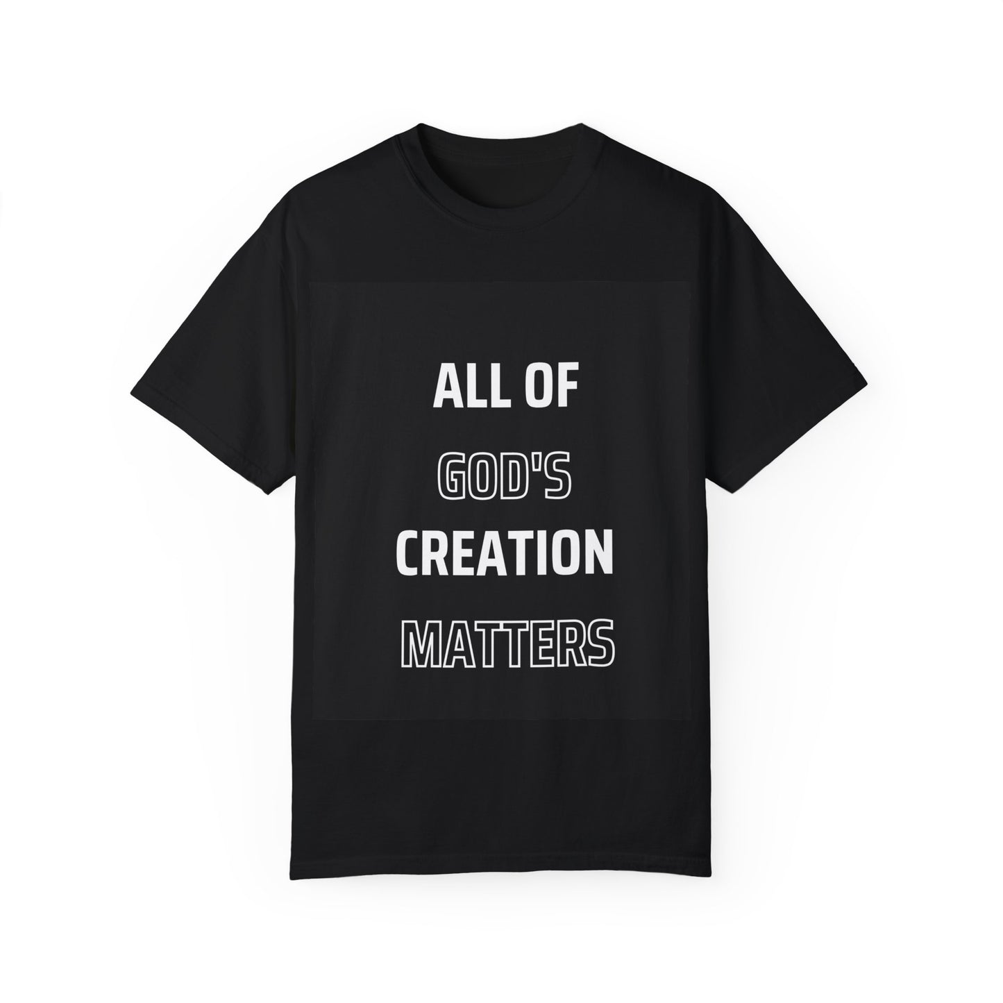 Unisex Garment-Dyed T-Shirt - "All of God's Creation Matters" Inspirational Tee