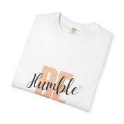 Inspirational T-Shirt - Be Humble, Motivational Shirt, Gift for Friends, Casual Wear, Positive Affirmation Clothing