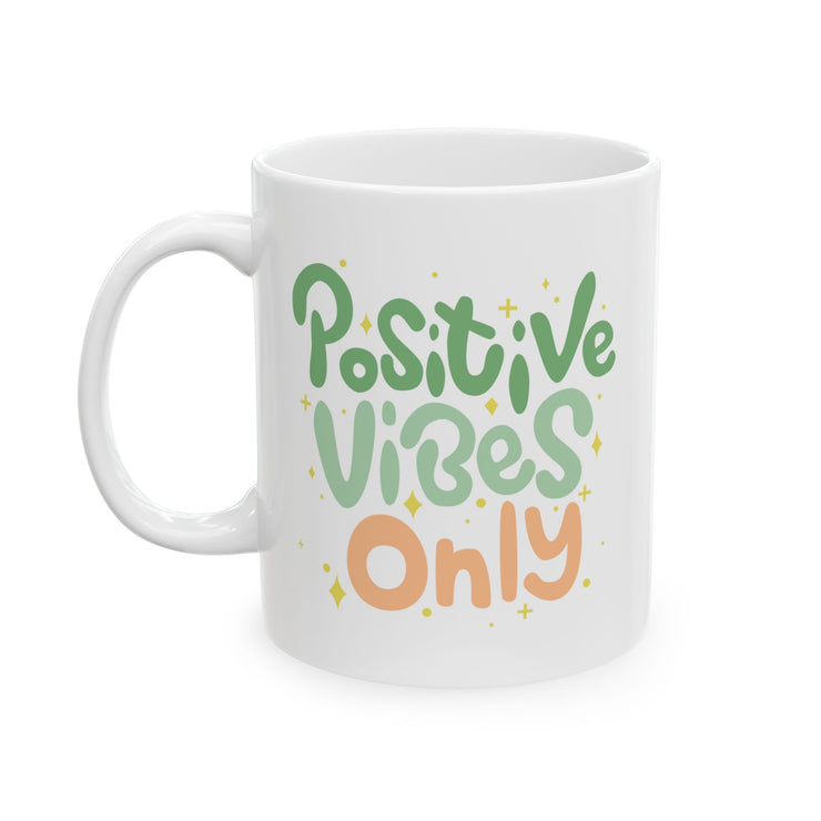 Positive Vibes Only Ceramic Mug - 11oz & 15oz