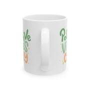 Positive Vibes Only Ceramic Mug - 11oz & 15oz