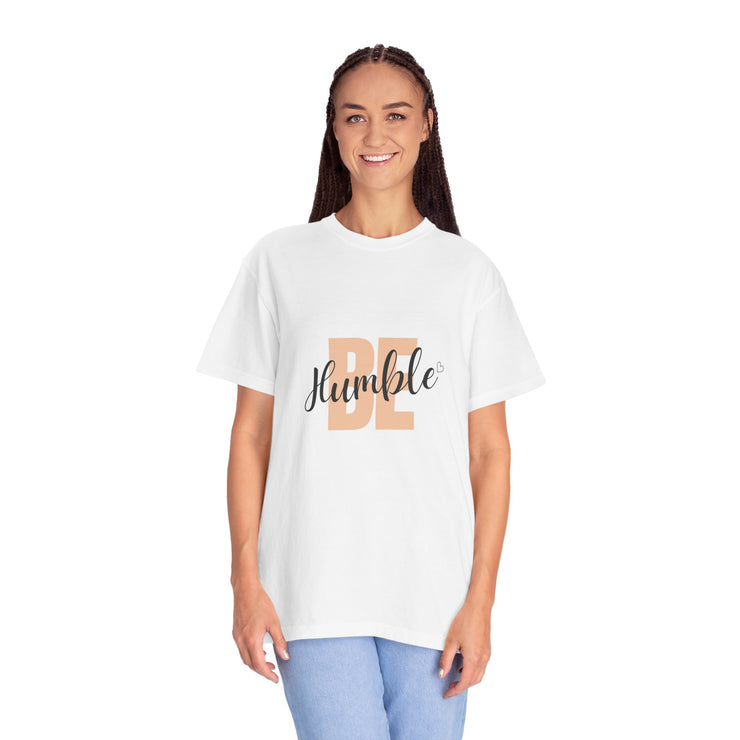 Inspirational T-Shirt - Be Humble, Motivational Shirt, Gift for Friends, Casual Wear, Positive Affirmation Clothing