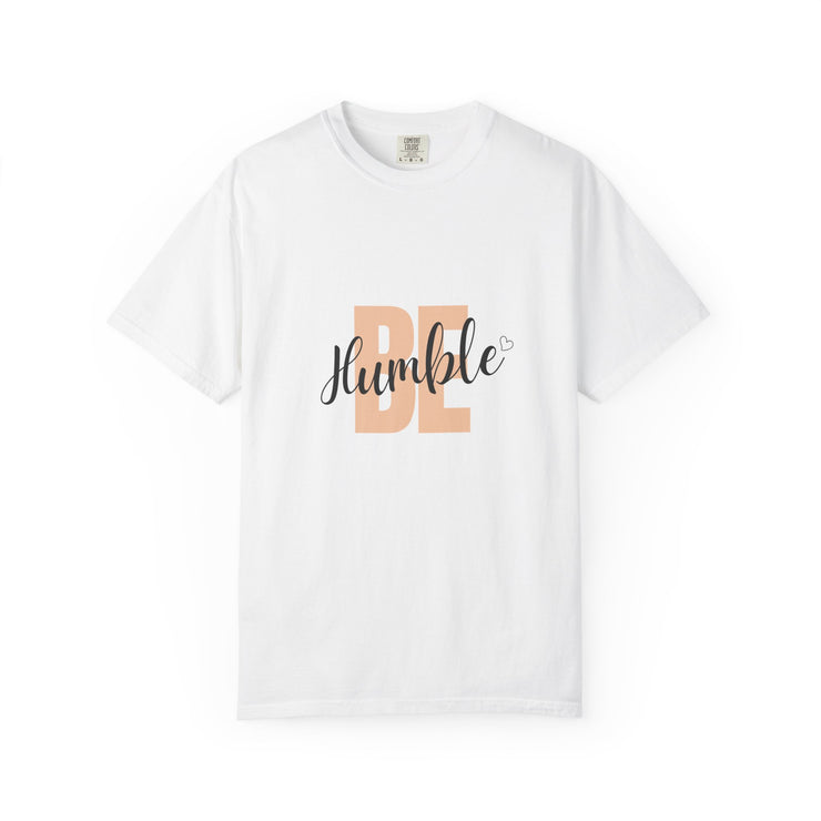 Inspirational T-Shirt - Be Humble, Motivational Shirt, Gift for Friends, Casual Wear, Positive Affirmation Clothing