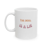 Inspirational Ceramic Mug - "The Devil is a Lie" - 11oz & 15oz
